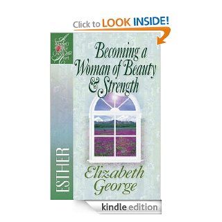 Becoming a Woman of Beauty and Strength (A Woman After God's Own Heart) eBook Elizabeth George Kindle Store