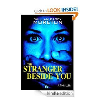 The Stranger Beside You (A Thriller)   Kindle edition by William Casey Moreton. Mystery, Thriller & Suspense Kindle eBooks @ .
