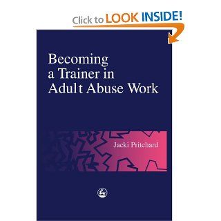 Becoming a Trainer in Adult Abuse Work A Practical Guide (9781853029134) Jacki Pritchard Books