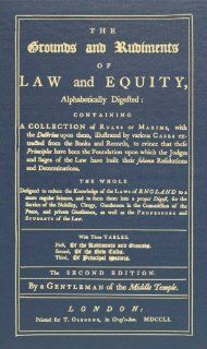 The Grounds and Rudiments of Law and Equity, Alphabetically Digested Containing a Collection of Rules or Maxims, with the Doctrine Upon Them,to Evince that these Principles Have Been(9781584779353) A Gentleman of the Middle Temple Books