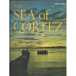 The Sea of Cortez Mexico's Primitive Frontier (A Sunset Book) Sunset Editors, Ray Cannon 9780376057013 Books