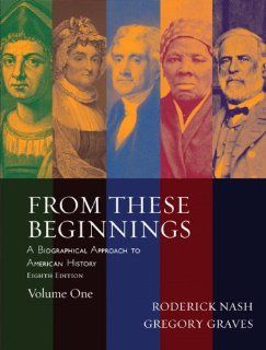 From These Beginnings, Volume 1 (8th Edition) (9780205519712) Roderick Nash, Gregory Graves Books