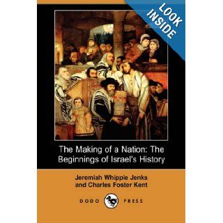 The Making of a Nation The Beginnings of Israel's History (Dodo Press) Jeremiah Whipple Jenks, Charles Foster Kent 9781406527261 Books