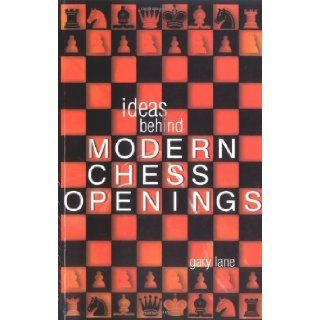 Ideas Behind the Modern Chess Openings (Batsford Chess Book) Gary Lane 9780713487121 Books