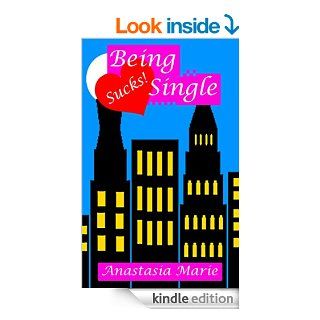 Being Single Sucks   Kindle edition by Anastasia Marie. Literature & Fiction Kindle eBooks @ .