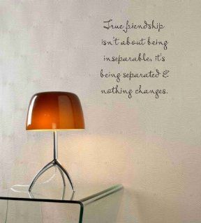 True friendship isn't about being inseparable, it's being separated and nothing changes. Vinyl wall art Inspirational quotes and saying home decor decal sticker  