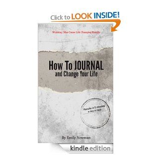 How To Journal and Change Your Life   In 5 Minutes Or Less   Warning May Cause Life changing Results eBook Emily Newman Kindle Store