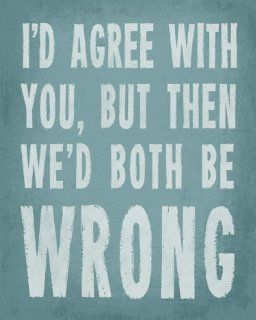 I'd Agree With You, But Then We'd Both Be Wrong (sea breeze), premium wall decal   Wall Decor Stickers