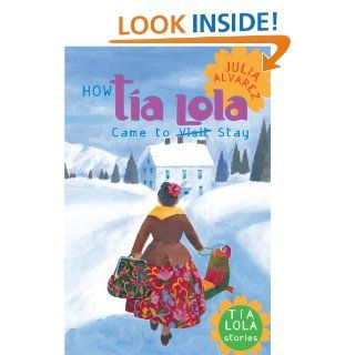 How Tia Lola Came to (Visit) Stay (The Tia Lola Stories) Julia Alvarez 9780440418702 Books