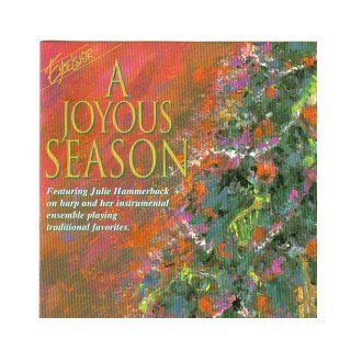 A Joyous Season Featuring Julie Hammerback on Harp Joy to the World, We Three Kings / I Saw Three Ships, the First Noel, Away in a Manger, Ave Maria, Deck the Halls, Silent Night, O Come O Come Emmanuel / What Child Is This, Laudation, Christmas Medley, S