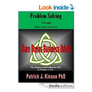 Problem Solving Through Root Cause Analysis (Bare Bones Business Briefs Book 1) eBook Patrick Kinane Kindle Store