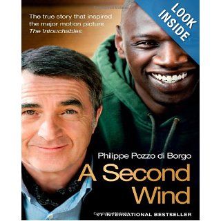 A Second Wind The True Story that Inspired the Motion Picture The Intouchables Philippe Pozzo di Borgo 9781451689709 Books
