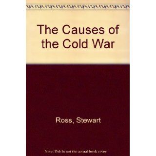 The Causes of the Cold War Stewart Ross 9780836852721 Books
