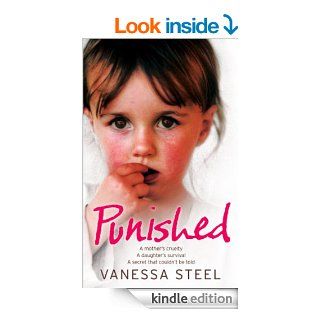 Punished A mother's cruelty. A daughter's survival. A secret that couldn't be told. eBook Vanessa Steel Kindle Store