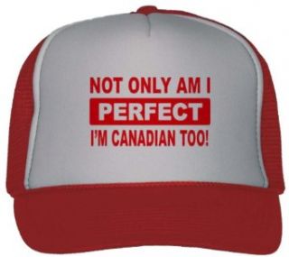 NOT ONLY AM I PEFECT I'M CANADIAN TOO Adult Mesh Back Trucker Cap / Hat RED Clothing