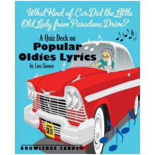 What Kind of Car Did the Little Old Lady From Pasadena Drive? Popular Oldies Lyrics Knowledge Cards Quiz Deck Lou Simon 9780764948657 Books