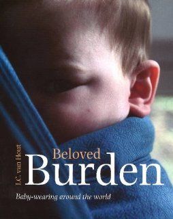 Beloved Burden Baby Carriers in Different Countries Itie van Hout 9789068321746 Books