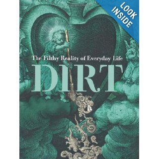Dirt The Filthy Reality of Everyday Life (9781846684791) Elizabeth Pisani, Rose George, Rosie Cox, Virginia Smith, Brian Ralph Books