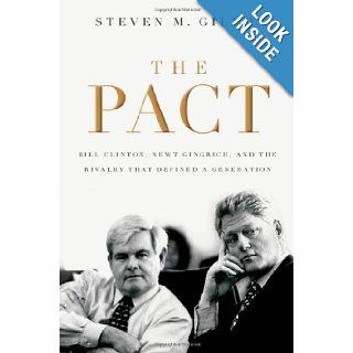 The Pact Bill Clinton, Newt Gingrich, and the Rivalry that Defined a Generation Steven M. Gillon 0000195322789 Books