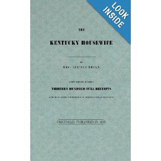 The Kentucky Housewife Containing Nearly Thirteen Hundred Full Receipts Lettice Bryan 9781557095145 Books