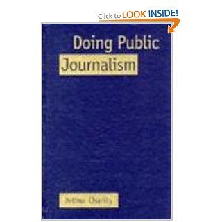 Doing Public Journalism Arthur Charity 9781572300286 Books