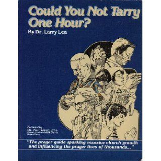 Could You Not Tarry One Hour? (Could You Not Tarry One Hour Manual, Prayer Guide) Dr. Larry Lea Books