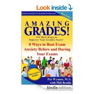 Amazing Grades 8 Ways to Beat Exam Anxiety Before and During Your Exams (Amazing Grades 101 Best Ways to Improve Your Grades Faster) eBook Pat Wyman, Phil Beadle Kindle Store