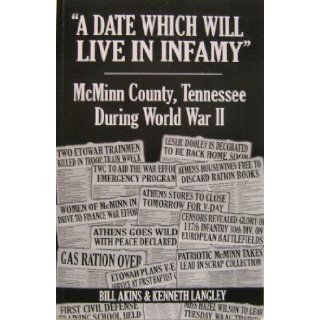 "A Date Which Will Live in Infamy", McMinn County, Tennessee, During World War II Bill Akins, Kenneth Langley Books