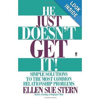 He Just Doesn't Get It Simple Solutions to the Most Common Relationship Problems Ellen Sue Stern 9780671525156 Books
