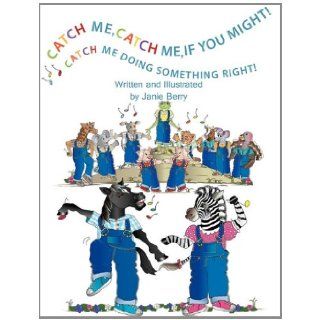 Catch Me, Catch Me, If You Might Catch Me Doing Something Right Janie Berry 9781456096175  Kids' Books