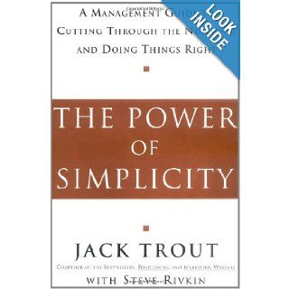 The Power Of Simplicity A Management Guide to Cutting Through the Nonsense and Doing Things Right Jack Trout 9780071373326 Books