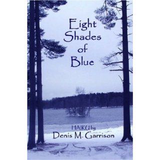 Eight Shades of Blue Denis M. Garrison 9780615147987 Books