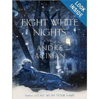 Eight White Nights A Novel Andre Aciman, Paul Boehmer Books