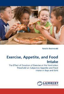 Exercise, Appetite, and Food Intake The Effect of Duration of Exercise at the Ventilation Threshold on Subjective Appetite and Food Intake in Boys and Girls 9783838384214 Science & Mathematics Books @
