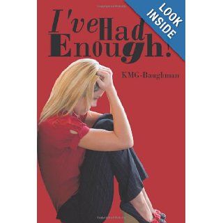 I've Had Enough KMG Baughman KMG Baughman 9781463415495 Books