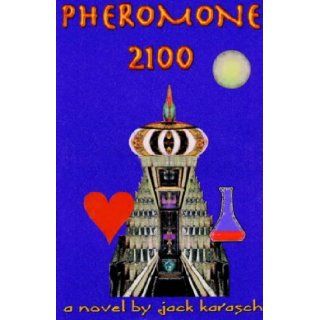 Pheromone 2100 Jack Karasch 9781401036027 Books