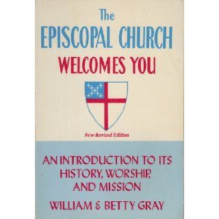 The Episcopal Church Welcomes You An Introduction to its History, Worship, and Mission William & Betty Gray 9780816420872 Books