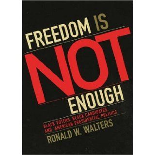 Freedom is Not Enough Black Voters, Black Candidates, and American Presidential Politics (American Political Challenges) Ronald W. Walters 9780742538375 Books