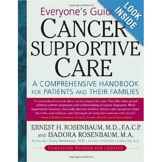 Everyone's Guide to Cancer Supportive Care A Comprehensive Handbook for Patients and Their Families M.A. Isadora Rosenbaum, M.d. Ernest H. Rosenbaum Books