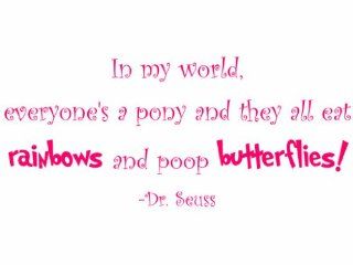 In My World Everyone Is A Pony And They All Eat Rainbows And Poop Butterflies Dr Seuss Vinyl Wall Decal   Decorative Wall Appliques
