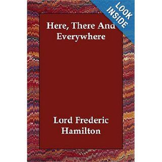 Here, There And Everywhere Lord Frederic Hamilton 9781406811025 Books