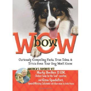 bowWOW Curiously Compelling Facts, True Tales, and Trivia Even Your Dog Won't Know Gina Spadafori, Marty Becker D.V.M., Molly Pearce 9780757306235 Books
