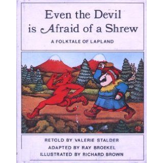 Even the Devil Is Afraid of a Shrew A Folktale of Lapland Valerie Stalder, Richard Eric Brown 9780201071887 Books