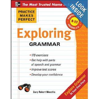 Practice Makes Perfect Exploring Grammar (Practice Makes Perfect Series) (9780071745482) Gary Muschla Books