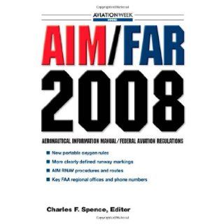 AIM/FAR 2008 (AIM/FAR Airman's Information Manual/Federal Aviation Regulations) Charles Spence 0000071499253 Books