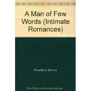 A Man of Few Words (Intimate Romances) Donna Powders 9789995391317 Books
