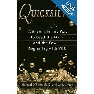 Quicksilver A Revolutionary Way to Lead the Many and the Few    Beginning with YOU Michael O'Brien, Larry Shook 9781934738214 Books