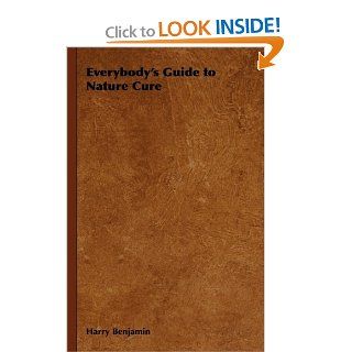 Everybody's Guide to Nature Cure (9781443735513) Harry Benjamin Books