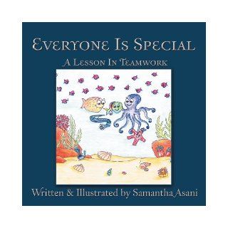 Everyone Is Special A Lesson In Teamwork Samantha Asani 9781468553208 Books