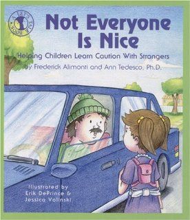 Not Everyone Is Nice Helping Children Learn Caution with Strangers (Let's Talk) Frederick Alimonti, Ann Tedesco Ph.D., Erik DePrince, Jessica Volinski 9780882822334 Books